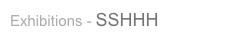 Exhibitions - SSHHH