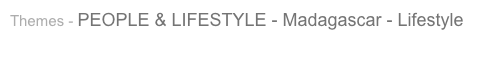Themes - PEOPLE & LIFESTYLE - Madagascar - Lifestyle